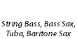 &nbsp;Graham String Bass, Bass Sax, Tuba, Baritone Sax
